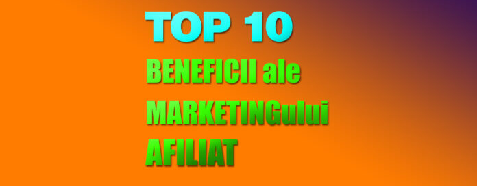 TOP 10 Beneficii ale marketingului afiliat